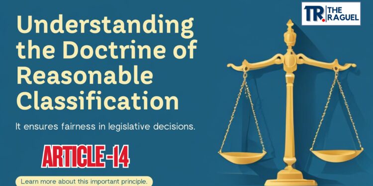 Reasonable Classification Test (Doctrine of Reasonable Classification): A Definitive Analysis for UPSC Aspirants in 2025